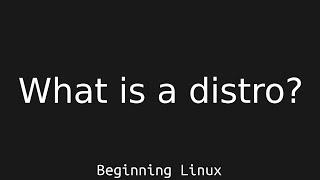 Beginning Linux: What is a distro?