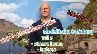 Modellbahn Steinburg. HaPe's Modellbau-Tipps,  Teil 3 Geländetopografie, Mauern gestalten + lasieren