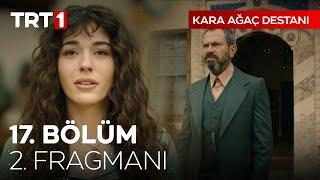 Kara Ağaç Destanı 17.  bölüm 2. fragmanı yayında! 