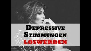 Wie Du depressive Stimmungen loswirst! - 3 Strategien, die funktionieren