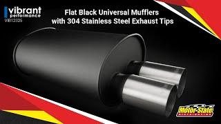 Vibrant Performance Universal Flat Black Mufflers w/ 304 Stainless Steel Exhaust Tips