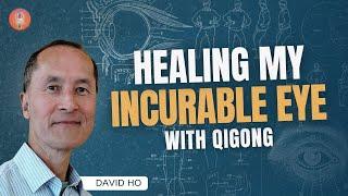 How David Ho Healed Macular Degeneration with Qigong