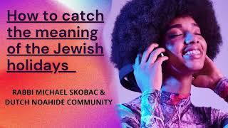 Rabbi Michael Skobac/ Noahides and Holidays