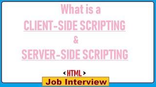 17. What is a  CLIENT-SIDE SCRIPTING & SERVER-SIDE SCRIPTING ?