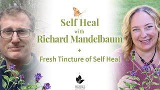 Self Heal with Richard Mandelbaum + Fresh Tincture of Self Heal