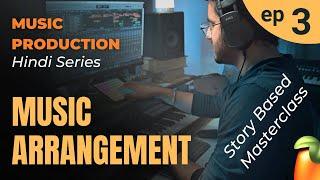 Ep 3 - Music ARRANGEMENT Masterclass | Hindi Music Production Series | Story Based Tutorial