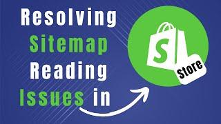 Troubleshooting Guide: How to Fix "Sitemap Could Not Be Read" Error in Your Shopify Store