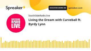 Living the Dream with Curveball ft. Byrdy Lynn