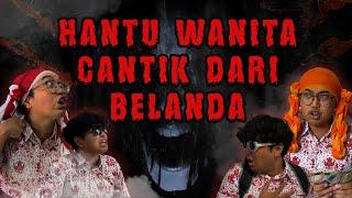 DRAMA KISAH HANTU WANITA CANTIK DARI BELANDA