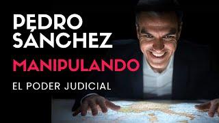 SÁNCHEZ TOMANDO EL PODER JUDICIAL