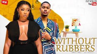 WITHOUT RUBBERS NEW RELEASED 2024 LATEST NIGERIAN MOVIES