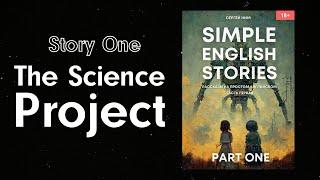 "The Science Project" - Simple English Stories by Sergey Nim (Special Thanks to Abby)