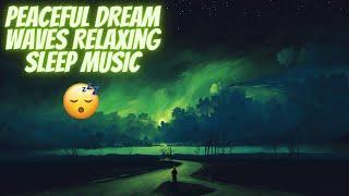 Peaceful DREAM WAVES Relaxing Sleep Music, Dream Music 