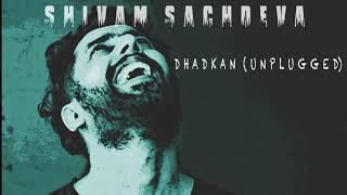 DHADKAN| SAD UNPLUGGED| SHIVAM SACHDEVA