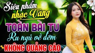 TUYỆT PHẨM 99 Bài Nhạc Vàng Trữ Tình 2025 - LK Nhạc Bolero Xưa Nghe Là Say Mê KHÔNG QUẢNG CÁO