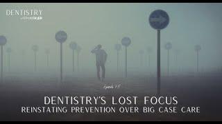 Dentistry has lost focus: Reinstating prevention over the big case with Dr. Gordon Christensen!