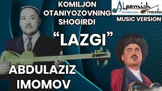 "XORAZM LAZGISI" ABDULAZIZ IMOMOV (KOMILJON OTANIYOZOVNING SHOGIRDI)