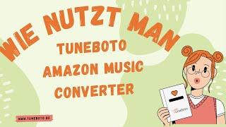 Tutorial: Wie nutzt man TuneBoto Amazon Music Converter | Neu