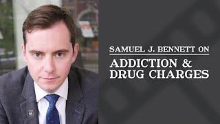 Addiction and Drug Charges | Samuel J. Bennett