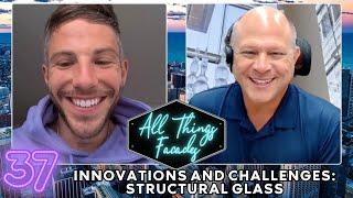 All Things Facades ep. 37 - Innovations and Challenges: Structural Glass featuring Jeff Haber