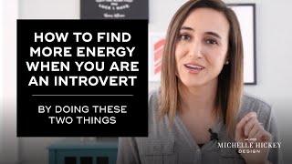 How to find energy when you are an introvert by doing these two things