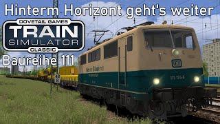 Hinterm Horizont geht's weiter | BR 111 - Nachteburg Rannstadt | LET'S PLAY Train Simulator Classic