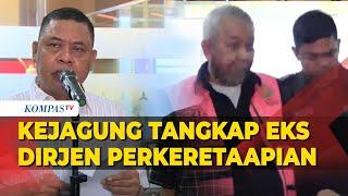 [FULL] Kejagung Tangkap Eks Dirjen Perkeretaapian Terkait Kasus Korupsi Jalur Kereta Medan