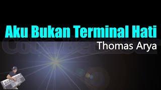 Aku Bukan Terminal Hati - Thomas Arya (Karaoke Lirik) | Terbaru