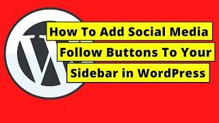 How To Add Social Media Follow Buttons To Your Sidebar in WordPress