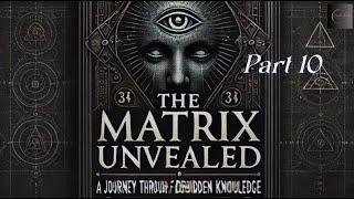 The Matrix Unveiled: A Journey Through Forbidden Knowledge: Part 10