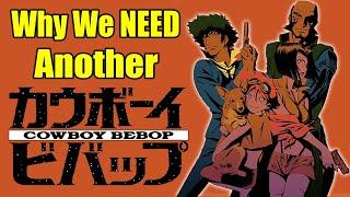 Why We Need "Another" Cowboy Bebop