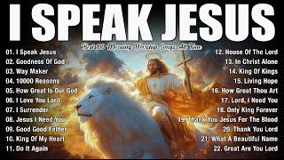 Praise and Worship Songs 2025 - Best Morning Worship Songs Playlist - I Speak Jesus