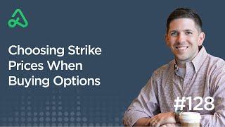 Choosing Strike Prices When Buying Options [Episode 128]