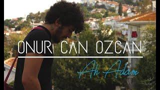 Onur Can Özcan - Ah Adam ( Official Video )