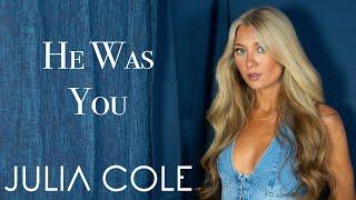 Julia Cole - He Was You