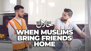 WHEN MUSLIMS BRING FRIENDS HOME | The Halalians