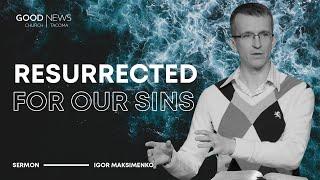 Resurrected for Our Sins - Igor Maksimenko