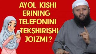 AYOL KISHI ERINING TELEFONINI TEKSHIRISHI JOIZMI?-(Shayx Sodiq Samarqandiy)