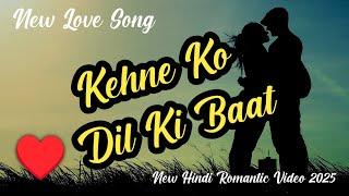 Kehne Ko Dil Ki Baat | New Bollywood Romantic Music Video 2025 | New Hindi Romantic Video Song 2025