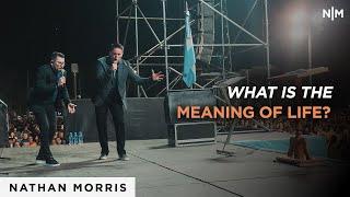 What Is The Meaning Of Life | Nathan Morris