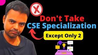 Don't Take CSE Specialization CSE Specialization Courses(B.Tech) Which is best for High #cse #btech