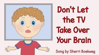 Don't Let the TV Take Over Your Brain (Song By Sherri Boekweg)