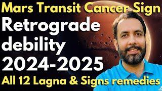 Mars Transits Cancer Sign 2024-2025, Retrograde ,debility 2024-2025, All 12 Lagna & Signs remedies.