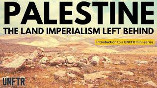 Palestine: Introduction. The Land Imperialism Left Behind