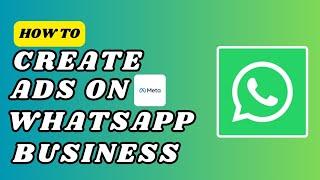 How to Create Ads on WhatsApp Business (New updates)