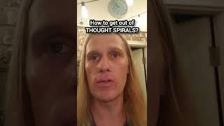 How to get out of thought spirals?