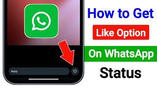 How to Get Like Option On WhatsApp Status | Enable WhatsApp Status Like Button Option