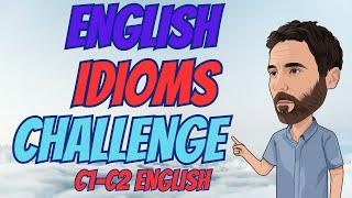 English idioms challenge – C1-C2 English