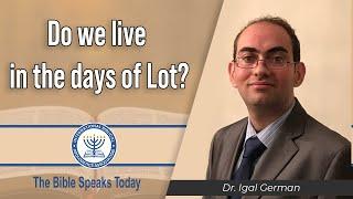Do we live in the days of Lot? | The Bible Speaks Today | 5