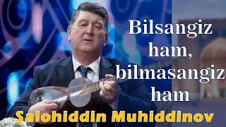 Bilsangiz ham,  bilmasangiz ham.  Salohiddin Muhiddinov. Oshiq Erkin so‘zi.